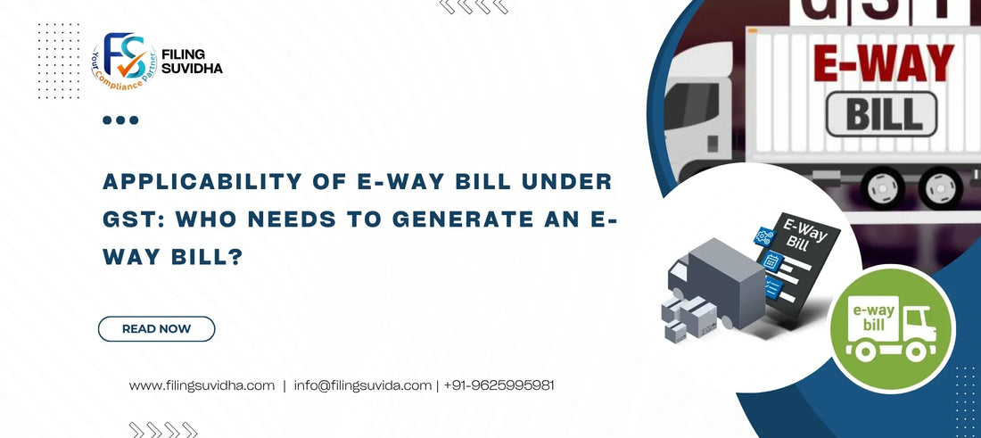 Applicability of E-Way Bill Under GST: Who Needs to Generate an E-Way Bill?