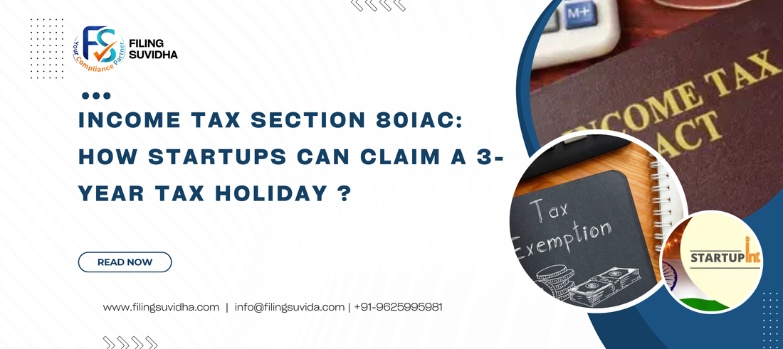 Income Tax Section 80IAC: How Startups Can Claim a 3-Year Tax Holiday ?